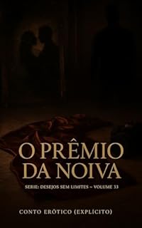 Livro O Prêmio da Noiva: Conto Erótico (Explícito) (Série: Desejos Sem Limites)