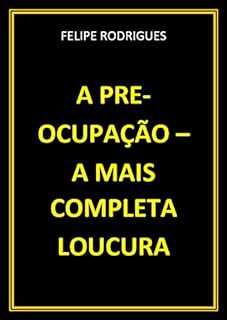 Livro A PREOCUPAÇÃO - A MAIS COMPLETA LOUCURA