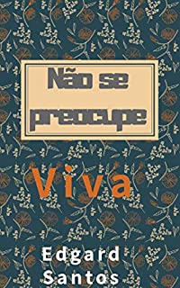 Livro Não se Preocupe - Viva: Livre-se da preocupação e seja feliz de verdade