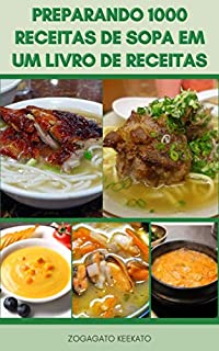 Livro Preparando 1000 Receitas De Sopa Em Um Livro De Receitas : Sopa Vegetal, Sopas De Creme, Colorir A Sopa, Sopa De Frango, Sopa De Peixe E Muito Mais
