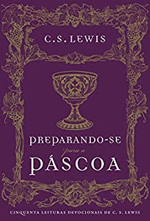 Livro Preparando-se para a Páscoa: Cinquenta leituras devocionais de C.S. Lewis