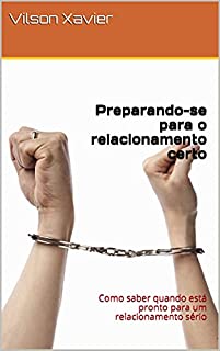 Livro Preparando-se para o relacionamento certo: Como saber quando está pronto para um relacionamento sério