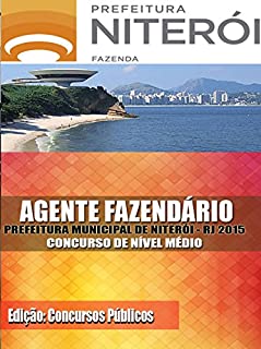 Livro Preparatório Concurso Prefeitura de Niterói / RJ AGENTE FAZENDÁRIO 2015: Apostilas para o Concurso da Prefeitura de Niterói ao cargo de Agente Fazendário 2015