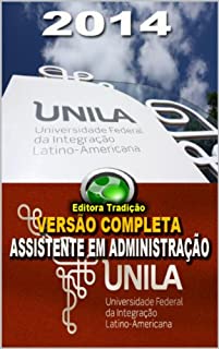 Livro Preparatório Concurso Universidade Federal da Integração Latino-Americana - UNILA - Assistente em Administração: Versão Completa