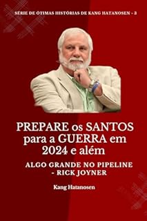 Livro PREPARE os SANTOS para a GUERRA em 2024 e além: Algo GRANDE no PIPELINE