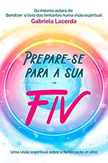 Livro Prepare-se para a sua FIV: A fertilização in vitro numa visão espiritual