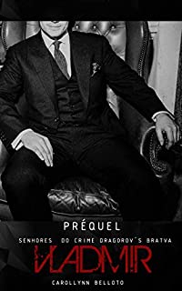 Livro PRÉQUEL SENHORES DO CRIME "DRAGOROV'S BRATVA":" LIVRO 0.5 -  VLADMIR por Carollynn Belloto