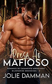 Livro Presa ao Mafioso: Romance de Casamento Arranjado (Bilionários Obsessivos Livro 2)
