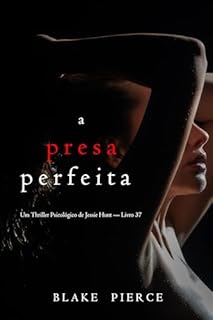 Livro A Presa Perfeita (Um Thriller Psicológico de Jessie Hunt — Livro 37)
