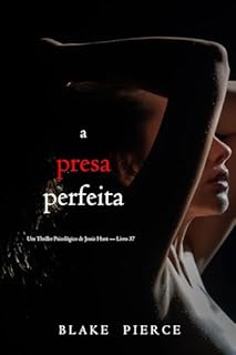 Livro A Presa Perfeita (Um Thriller Psicológico de Jessie Hunt — Livro 37)