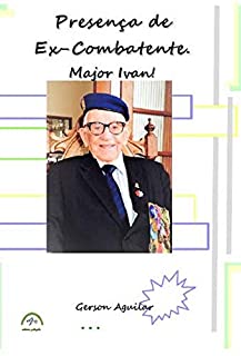 Presença de Ex-Combatente. Major Ivan!