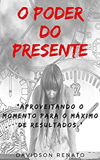 Livro Poder Do Presente: Aproveitando O Momento Para O Máximo De Resultados