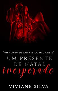 Livro Um Presente De Natal Inesperado: Conto do livro Amante Do Meu Chefe (Série Amores Perigosos)