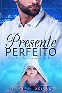 Livro Presente Perfeito: ( Spin-off do livro A Menina do CEO)