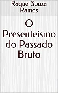 Livro O Presenteísmo do Passado Bruto