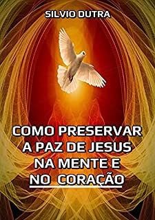 Livro Como Preservar A Paz De Jesus Na Mente E No Coração