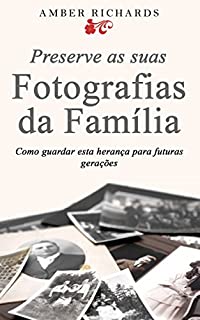 Preserve As Suas Fotografias Da Família - Como Guardar Esta Herança Para Futuras Gerações