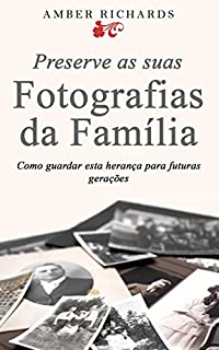 Livro Preserve As Suas Fotografias Da Família - Como Guardar Esta Herança Para Futuras Gerações