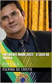 Livro PRESIDENTE MORO 2022 - O CASO DO TRIPLEX: POLÍTICA
