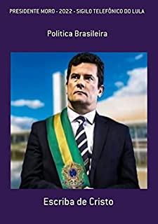 Livro Presidente Moro - 2022 - Sigilo Telefônico Do Lula