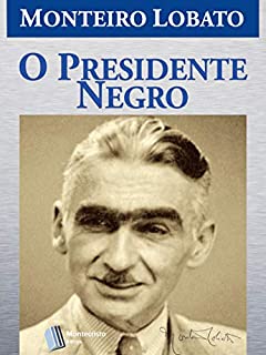O Presidente Negro (Série Monteiro Lobato Adulto Livro 8)