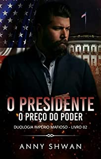 O PRESIDENTE O PREÇO DO PODER: DUOLOGIA IMPÉRIO MAFIOSO – LIVRO 02