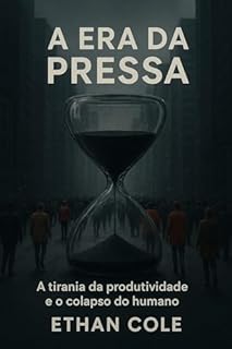 Livro A era da pressa: A tirania da produtividade e o colapso do humano