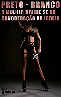 Livro Preto - Branco: A mulher divide-se na congregação da igreja: As fantasias pecaminosas e eróticas são realizadas pelo pastor (18+)