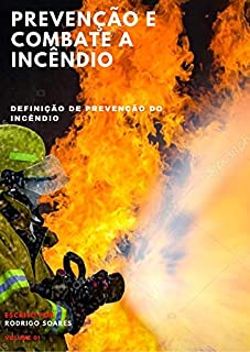 Livro PREVENÇÃO E COMBATE A INCÊNDIO: DEFINIÇÃO DE PREVENÇÃO DO INCÊNDIO