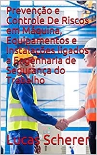 Livro Prevenção e Controle De Riscos em Máquina, Equipamentos e Instalações ligados a Engenharia de Segurança do Trabalho
