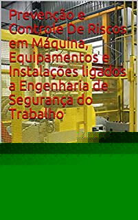 Livro Prevenção e Controle De Riscos em Máquina, Equipamentos e Instalações ligados a Engenharia de Segurança do Trabalho