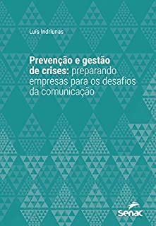 Prevenção e gestão de crises: preparando empresas para os desafios da comunicação (Série Universitária)