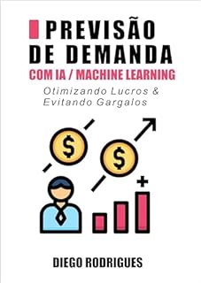 Livro Previsão de Demanda com IA/Machine Learning: Otimizando Lucros & Evitando Gargalos