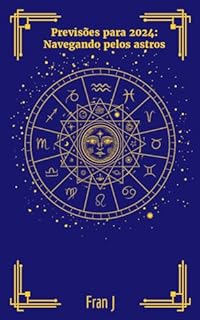 Livro Previsões para 2024: Navegando pelos astros (Saúde, Signos, Sabedoria)