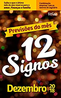 Previsões do Mês Ed. 06 - 12 Signos: 12 Signos - Dezembro 2018