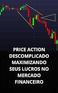 Livro PRICE ACTION DESCOMPLICADO MAXIMIZANDO SEUS LUCROS NO MERCADO FINANCEIRO