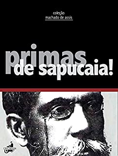 Primas de Sapucaia! (Contos de Machado de Assis)