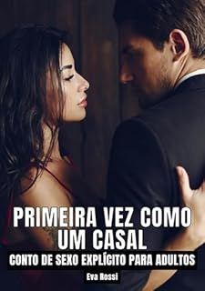 Livro Primeira vez como um casal: Contos de Sexo Explícito para Adultos - Brazilian Erotic Stories (Coleção de Contos Eróticos Portugueses Proibidos. Sexo Explícito ... Relatos Quentes. Jogos de Casais Livro 47)