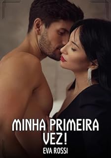 Livro Minha primeira vez!: Contos de Sexo Explícito para Adultos (Coleção de Contos Eróticos Portugueses Proibidos. Sexo Explícito e Histórias Reais. Relatos Quentes. Jogos de Casais Livro 235)