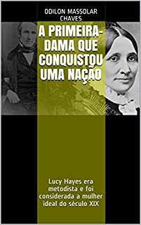 Livro A Primeira-Dama que conquistou uma nação: Lucy Hayes era metodista e foi considerada a mulher ideal do século XIX