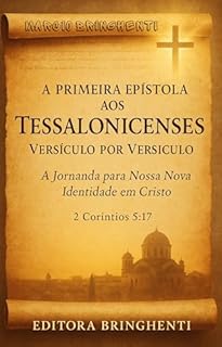 Livro A Primeira Epístola aos Tessalonicenses Versículo por Versículo: A Jornada para Nossa Nova Identidade em Cristo 2 Coríntios 5:17