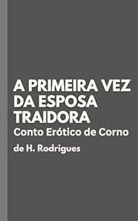 Livro A Primeira Vez da Esposa Traidora: Conto Erótico de Corno