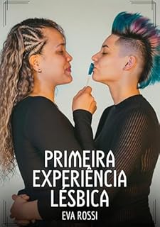 Livro Primeira Experiência Lésbica: Contos de Sexo Explícito para Adultos (Coleção de Contos Eróticos Portugueses Proibidos. Sexo Explícito e Histórias Reais. Relatos Quentes. Jogos de Casais Livro 224)