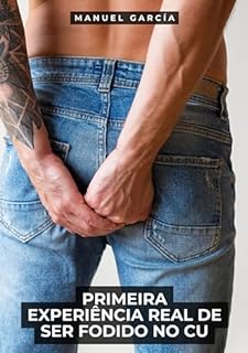Livro Primeira Experiência Real de Ser Fodido no Cu: Histórias Eróticas de Sexo Gay Explícito para Adultos Homossexuais, em Português (Coleção de Histórias Eróticas ... para Menores de Idade. MM. Livro 94)