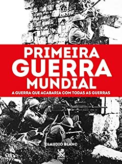 Livro Primeira Guerra Mundial: A Guerra que acabaria com todas as Guerras