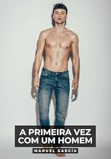 Livro A primeira vez com um homem: Histórias de sexo erótico gay explícito para adultos em português