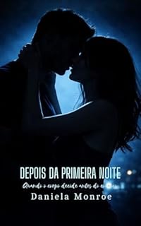 DEPOIS DA PRIMEIRA NOITE: Quando o corpo decide antes do coração