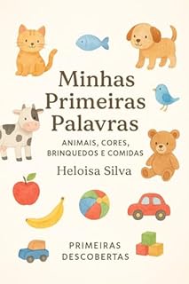 Minhas Primeiras Palavras: Animais, Cores, Brinquedos e Comidas