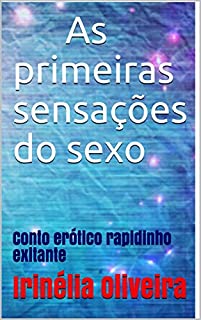 Livro As primeiras sensações do sexo: Conto erótico rapidinho exitante