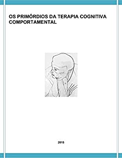 Livro OS PRIMÓRDIOS DA TERAPIA COGNITIVA COMPORTAMENTAL